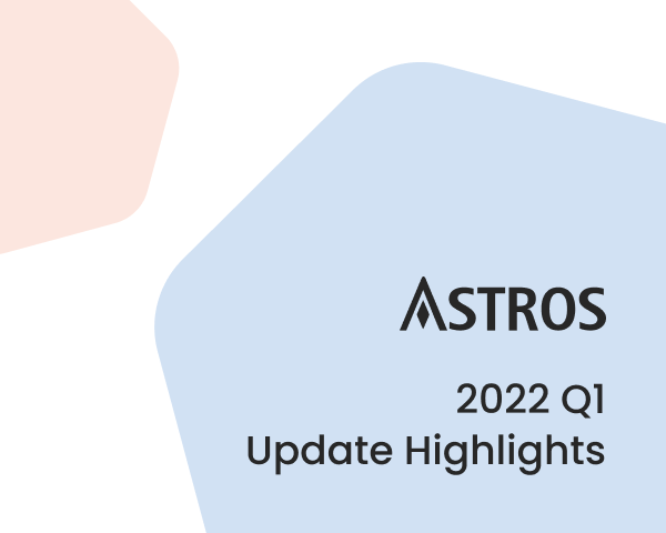 ASTROS 2022 Q1 Update Highlights